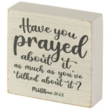 Have You Prayed About It Tabletop Plaque
