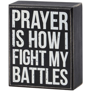 "Prayer Is How I Fight Battles" Box Sign