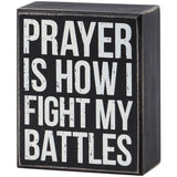 "Prayer Is How I Fight Battles" Box Sign
