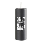 Only Talking To Jesus Skinny Tumbler