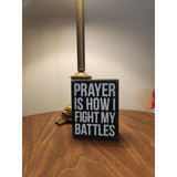 "Prayer Is How I Fight Battles" Box Sign