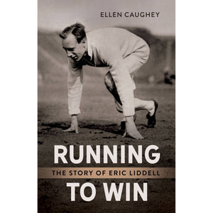 Running to Win : The Story of Eric Liddell